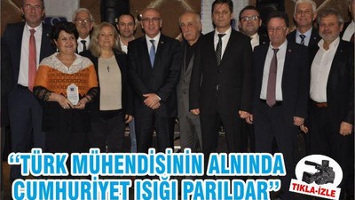 ‘‘TÜRK MÜHENDİSİNİN ALNINDA CUMHURİYET IŞIĞI PARILDAR’’