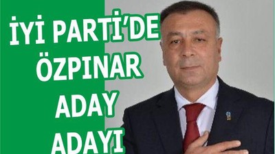 İYİ PARTİ’DE ÖZPINAR ADAY ADAYI