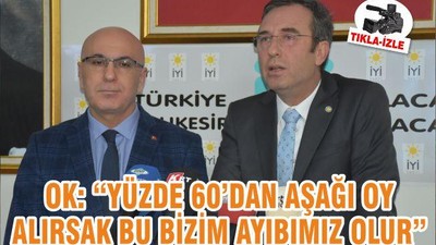 OK: “YÜZDE 60’DAN AŞAĞI OY ALIRSAK BU BİZİM AYIBIMIZ OLUR”