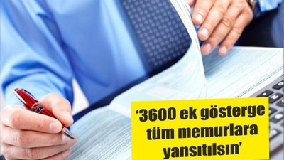 ‘3600 ek gösterge tüm memurlara yansıtılsın’