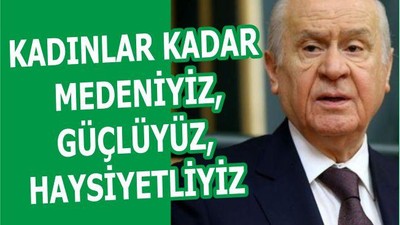 KADINLAR KADAR MEDENİYİZ, GÜÇLÜYÜZ, HAYSİYETLİYİZ