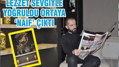 LEZZET SEVGİYLE YOĞRULDU ORTAYA ‘NAİF’ ÇIKTI