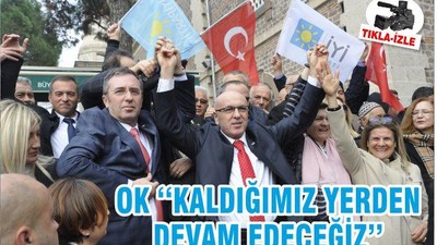 OK ‘‘KALDIĞIMIZ YERDEN DEVAM EDECEĞİZ’’