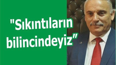 "Sıkıntıların bilincindeyiz"
