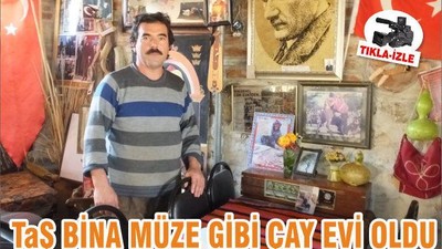TAŞ BİNA MÜZE GİBİ ÇAY EVİ OLDU