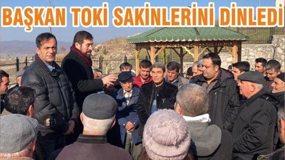 BAŞKAN TOKİ SAKİNLERİNİ DİNLEDİ