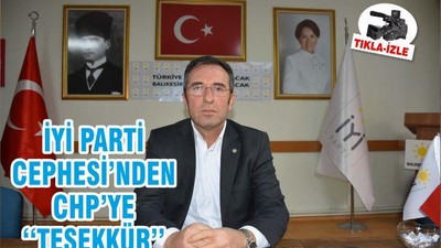 İYİ PARTİ CEPHESİ’NDEN CHP’YE ‘‘TEŞEKKÜR’’