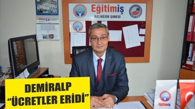 DEMİRALP ‘‘ÜCRETLER ERİDİ’’