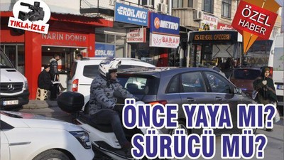 ÖNCE YAYA MI? SÜRÜCÜ MÜ?