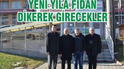 YENİ YILA FİDAN DİKEREK GİRECEKLER