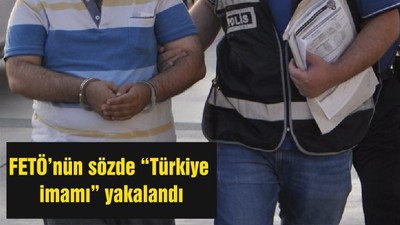 FETÖ’nün sözde “Türkiye imamı” yakalandı
