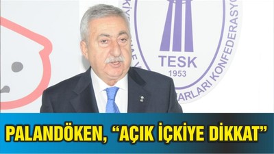 PALANDÖKEN, “AÇIK İÇKİYE DİKKAT”