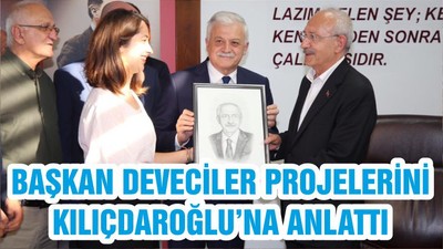 BAŞKAN DEVECİLER PROJELERİNİ KILIÇDAROĞLU’NA ANLATTI