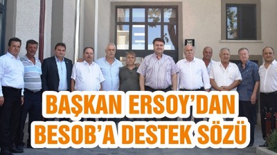 BAŞKAN ERSOY’DAN BESOB’A DESTEK SÖZÜ