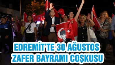 EDREMİT’TE 30 AĞUSTOS ZAFER BAYRAMI COŞKUSU