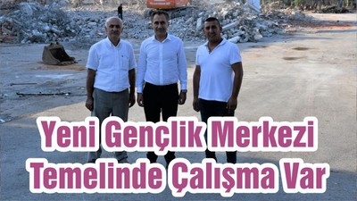 Yeni Gençlik Merkezi Temelinde Çalışma Var