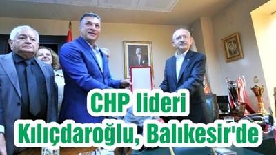 CHP lideri Kılıçdaroğlu, Balıkesir'de