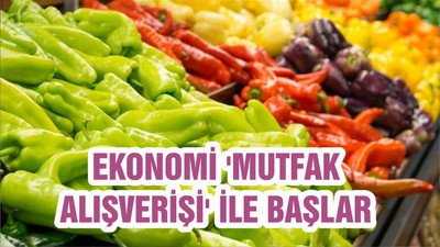 EKONOMİ 'MUTFAK ALIŞVERİŞİ' İLE BAŞLAR
