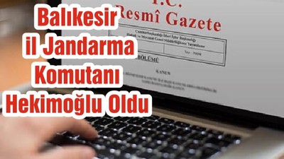 Balıkesir il Jandarma Komutanı Hekimoğlu Oldu