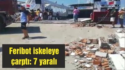 Feribot iskeleye çarptı: 7 yaralı