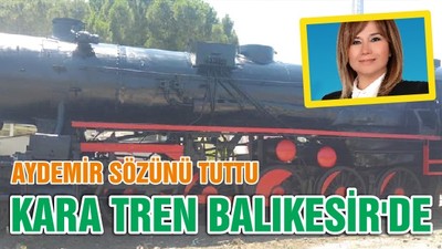 AYDEMİR SÖZÜNÜ TUTTU KARA TREN BALIKESİR'DE