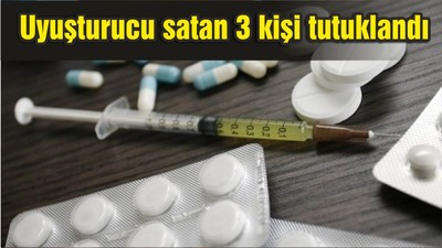 Uyuşturucu satan 3 kişi tutuklandı