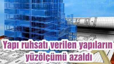 Yapı ruhsatı verilen yapıların yüzölçümü azaldı