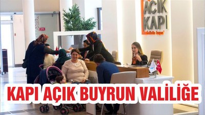 KAPI AÇIK BUYRUN VALİLİĞE