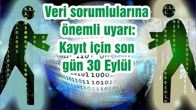 Veri sorumlularına önemli uyarı: Kayıt için son gün 30 Eylül