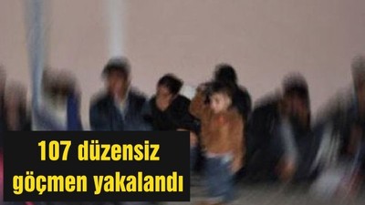 107 düzensiz göçmen yakalandı
