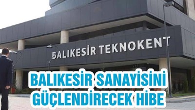 BALIKESİR SANAYİSİNİ GÜÇLENDİRECEK HİBE
