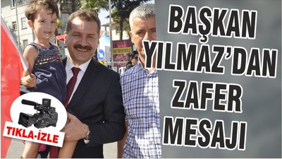 BAŞKAN YILMAZ'DAN ZAFER MESAJI