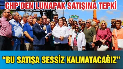 CHP: "BU SATIŞA SESSİZ KALMAYACAĞIZ”