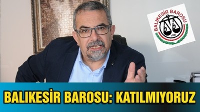 BALIKESİR BAROSU: KATILMIYORUZ