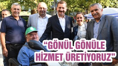 “GÖNÜL GÖNÜLE HİZMET ÜRETİYORUZ”