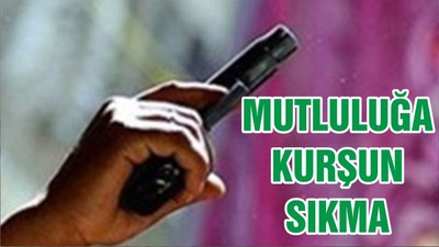 MUTLULUĞA KURŞUN SIKMA