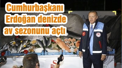 Cumhurbaşkanı Erdoğan denizde av sezonunu açtı