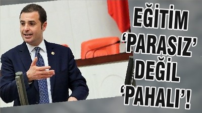 EĞİTİM ‘PARASIZ’ DEĞİL ‘PAHALI’!