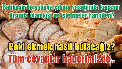 Balıkesir'de sokağa çıkma yasağında kapsam dışında olan kişi ve işletmeler hangileri? Ekmek nasıl bulunacak?