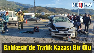 Balıkesir’de Trafik Kazası Bir Ölü