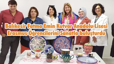 Balıkesir Fatma Emin Kutvar Anadolu Lisesi Erasmus Öğrencilerini Sanatla buluşturdu