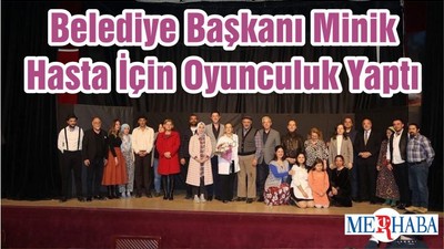 Belediye Başkanı Minik Hasta İçin Oyunculuk Yaptı