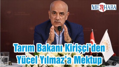 Tarım Bakanı Kirişçi’den Yücel Yılmaz’a Mektup