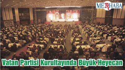 Vatan Partisi Kurultayında Büyük Heyecan