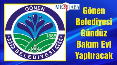 Gönen Belediyesi Gündüz Bakım Evi Yaptıracak