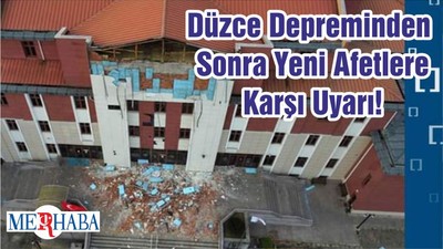 Düzce Depreminden Sonra Yeni Afetlere Karşı Uyarı!