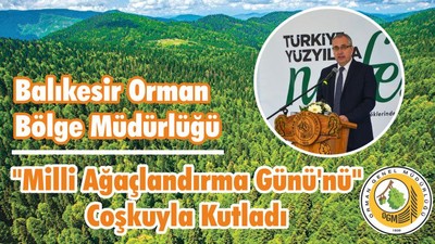Balıkesir Orman Bölge Müdürlüğü "Milli Ağaçlandırma Günü'nü" Coşkuyla Kutladı