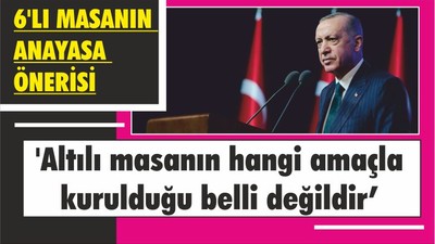 'Altılı masanın hangi amaçla kurulduğu belli değildir'