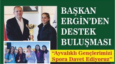 BAŞKAN ERGİN’DEN DESTEK BULUŞMASI