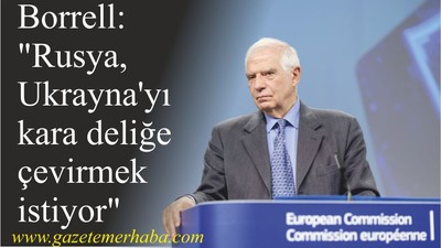 Borrell: "Rusya, Ukrayna'yı kara deliğe çevirmek istiyor"